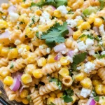 Mexican Street Corn Pasta Salad
